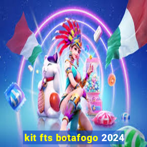 kit fts botafogo 2024